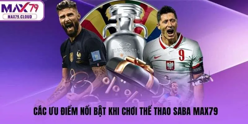 Các ưu điểm nổi bật khi chơi thể thao Saba MAX79
